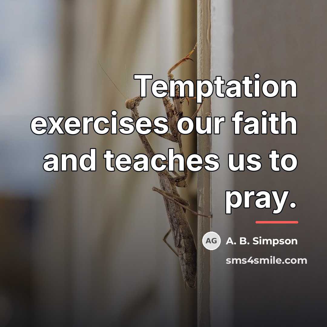 “Temptation exercises our faith and teaches us to pray.…” quote by A. B. Simpson