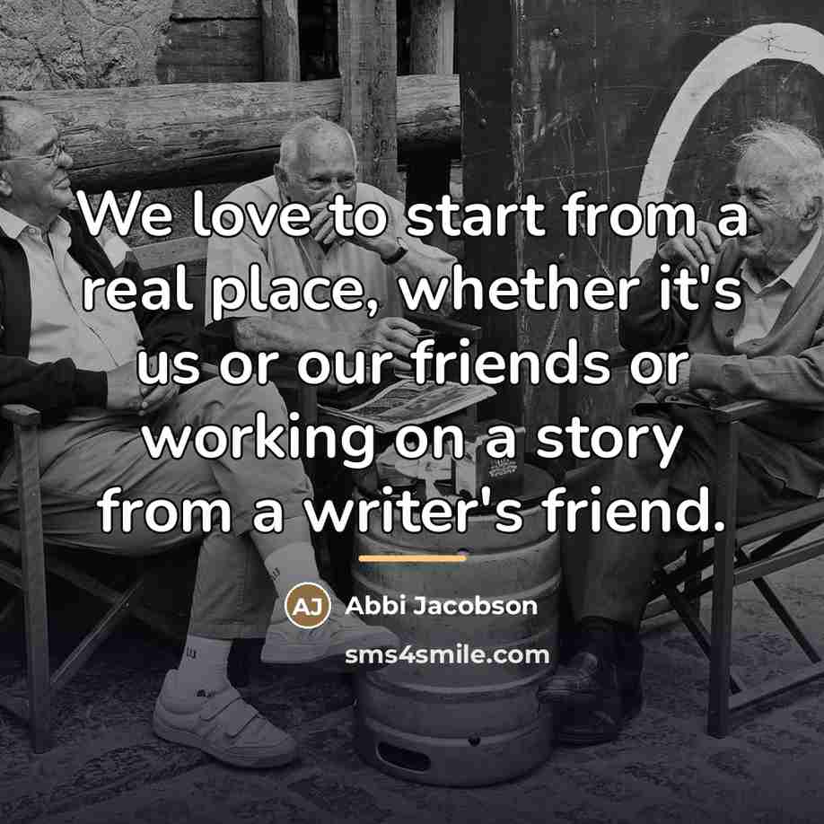 “We love to start from a real place, whether it's…” quote by Abbi Jacobson