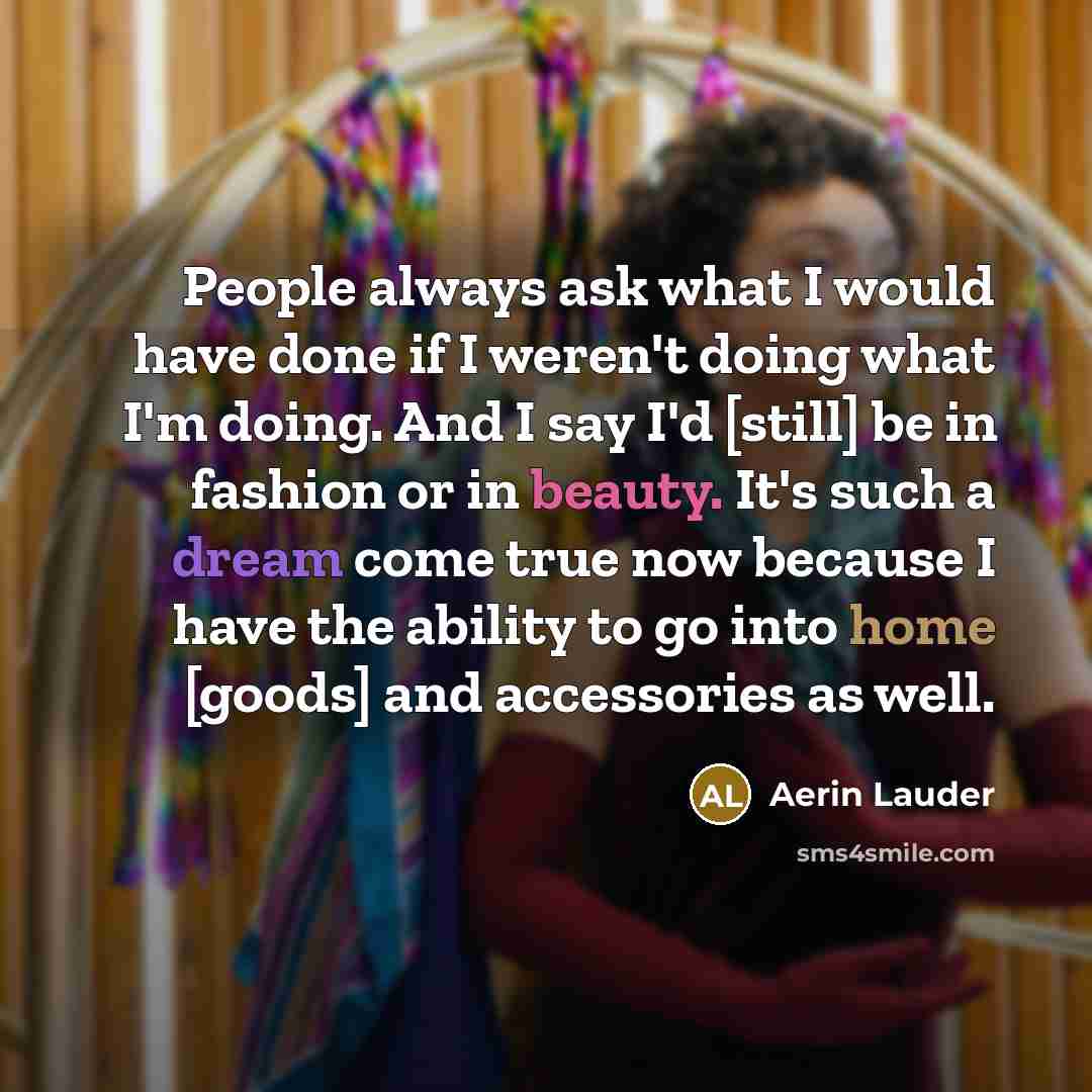 “People always ask what I would have done if I…” quote by Aerin Lauder