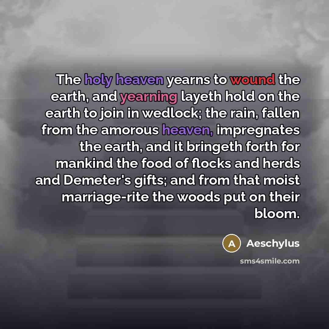 “The holy heaven yearns to wound the earth, and yearning…” quote by Aeschylus