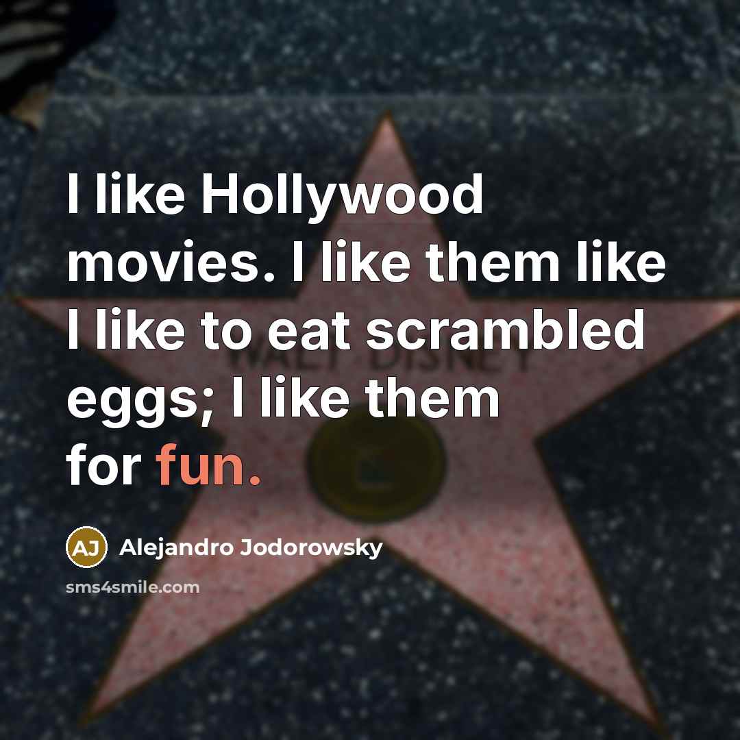 “I like Hollywood movies. I like them like I like…” quote by Alejandro Jodorowsky