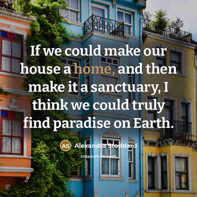 “If we could make our house a home, and then…” quote by Alexandra Stoddard