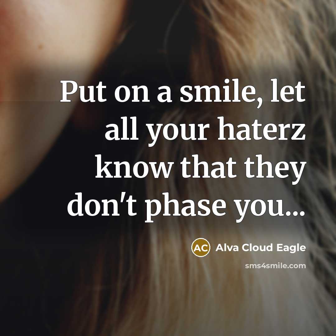 “Put on a smile, let all your haterz know that…” quote by Alva Cloud Eagle
