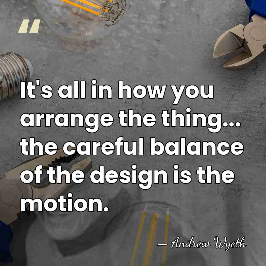 It's all in how you arrange the thing... the careful balance of&hellip; - Andrew Wyeth