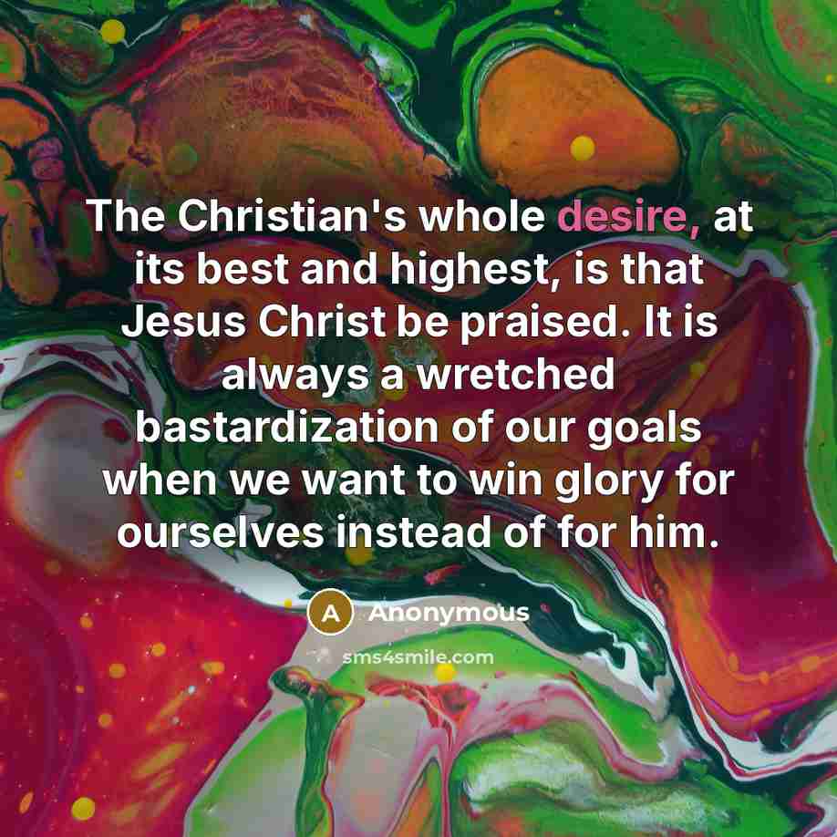 “The Christian's whole desire, at its best and highest, is…” quote by Anonymous
