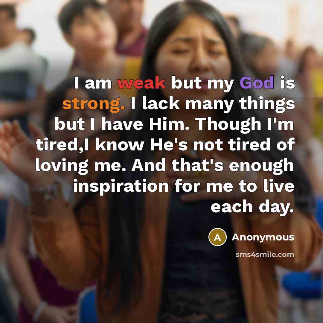 “I am weak but my God is strong. I lack…” quote by Anonymous
