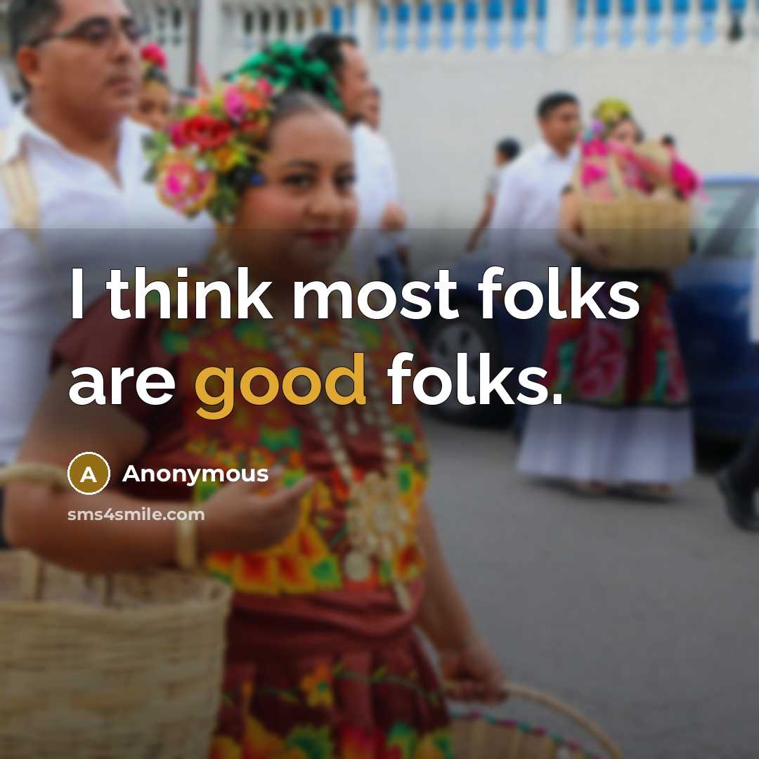 “I think most folks are good folks.…” quote by Anonymous