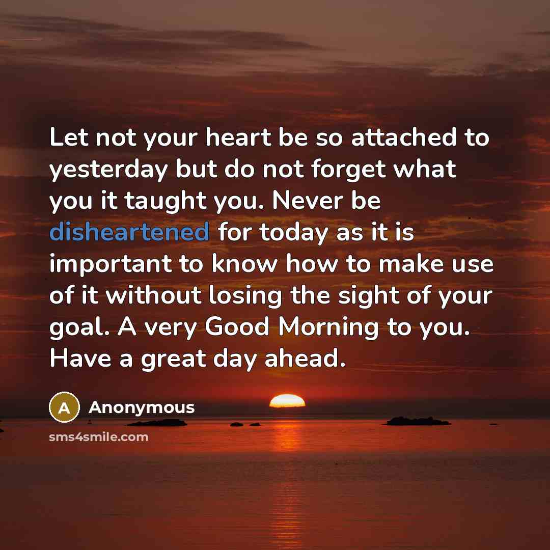 “Let not your heart be so attached to yesterday but…” quote by Anonymous