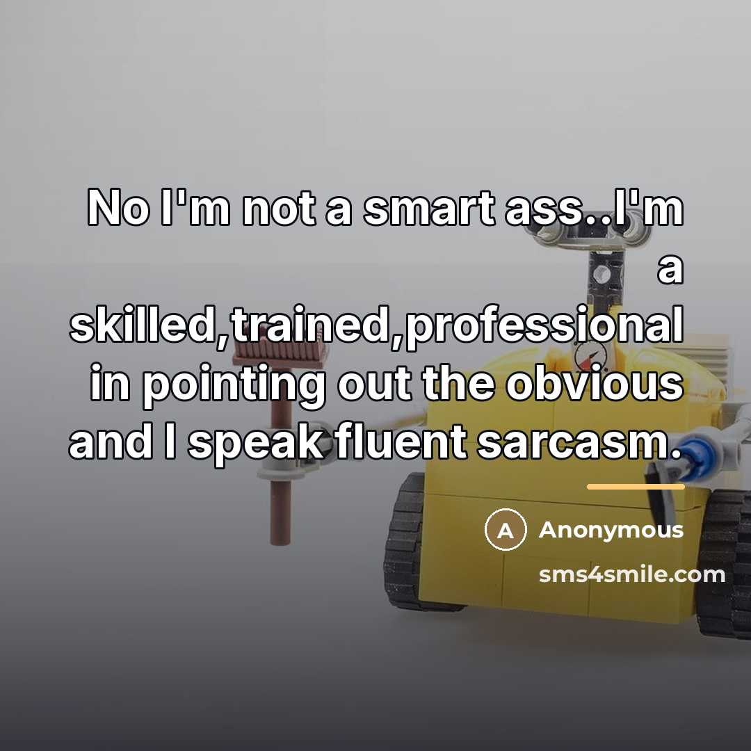 “No I'm not a smart ass..I'm a skilled,trained,professional in pointing…” quote by Anonymous