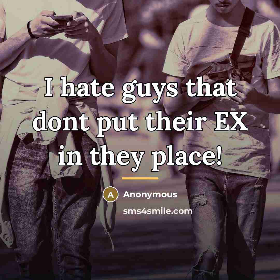 “I hate guys that dont put their EX in they…” quote by Anonymous