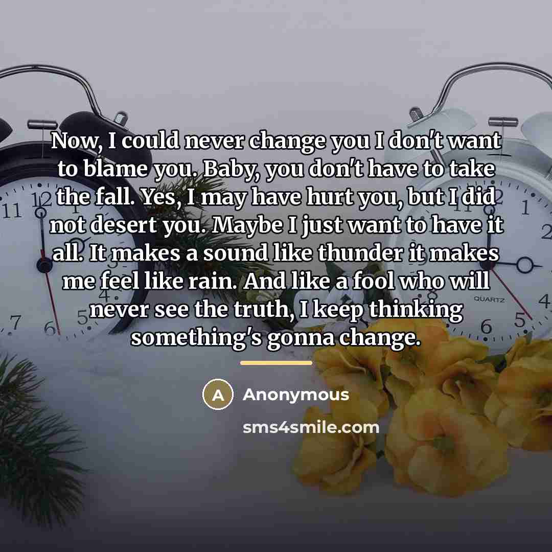 “Now, I could never change you I don't want to…” quote by Anonymous