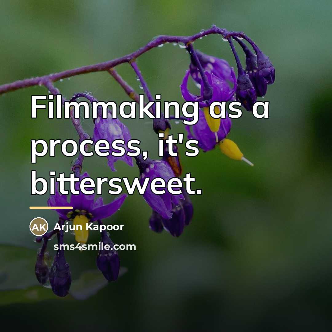 “Filmmaking as a process, it's bittersweet.…” quote by Arjun Kapoor