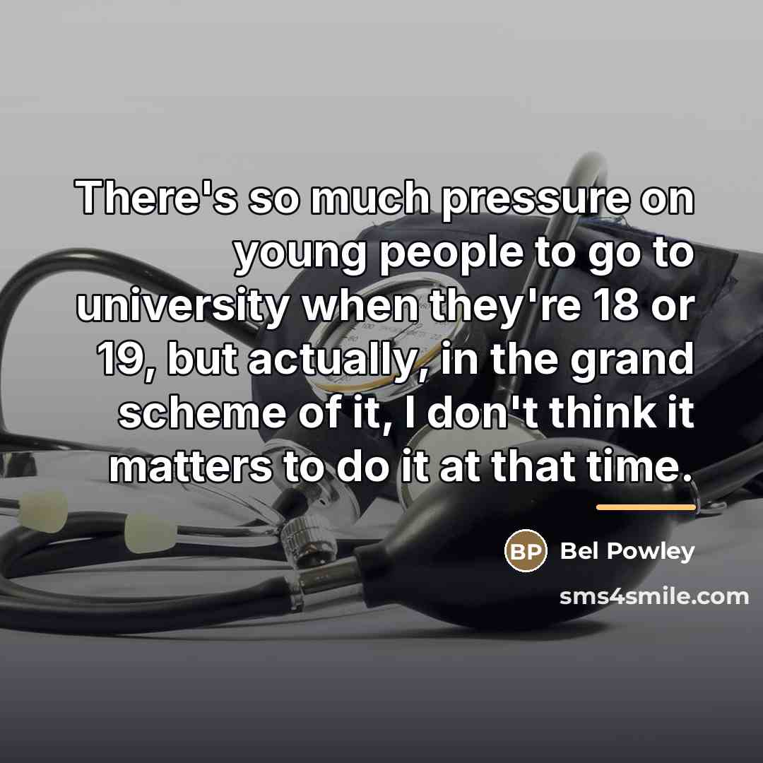 “There's so much pressure on young people to go to…” quote by Bel Powley