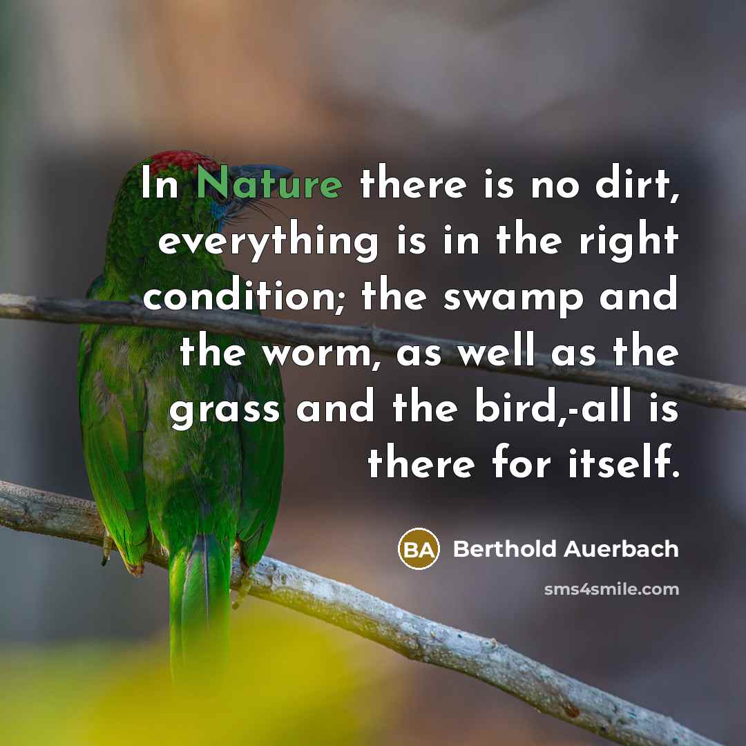 “In Nature there is no dirt, everything is in the…” quote by Berthold Auerbach