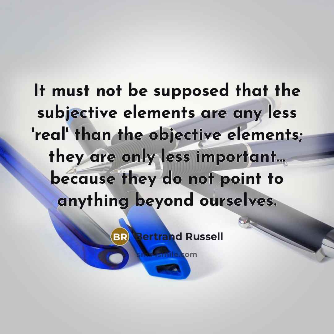 “It must not be supposed that the subjective elements are…” quote by Bertrand Russell