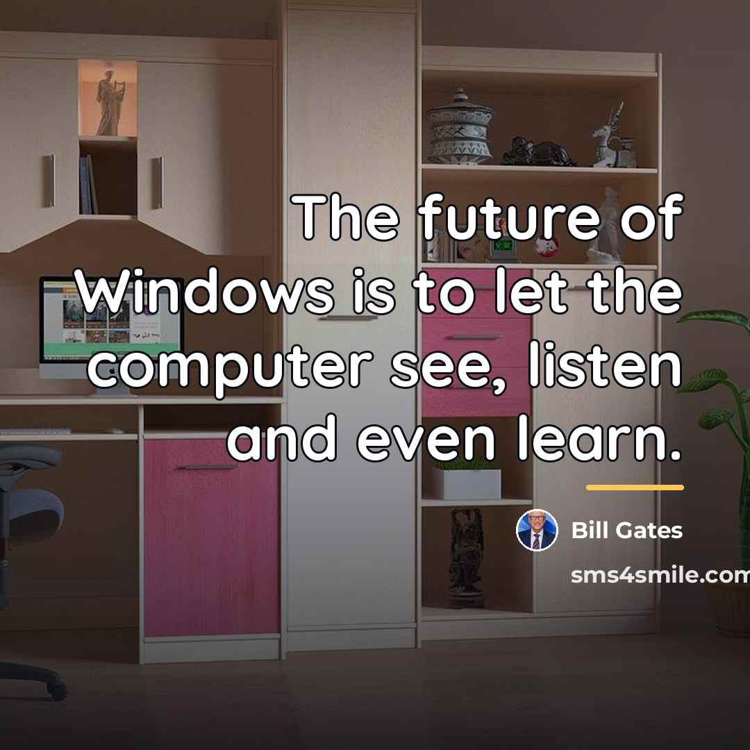 “The future of Windows is to let the computer see,…” quote by Bill Gates