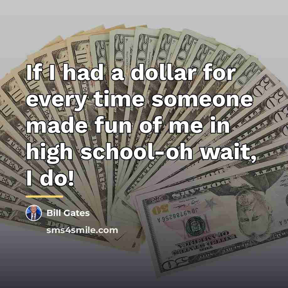 “If I had a dollar for every time someone made…” quote by Bill Gates