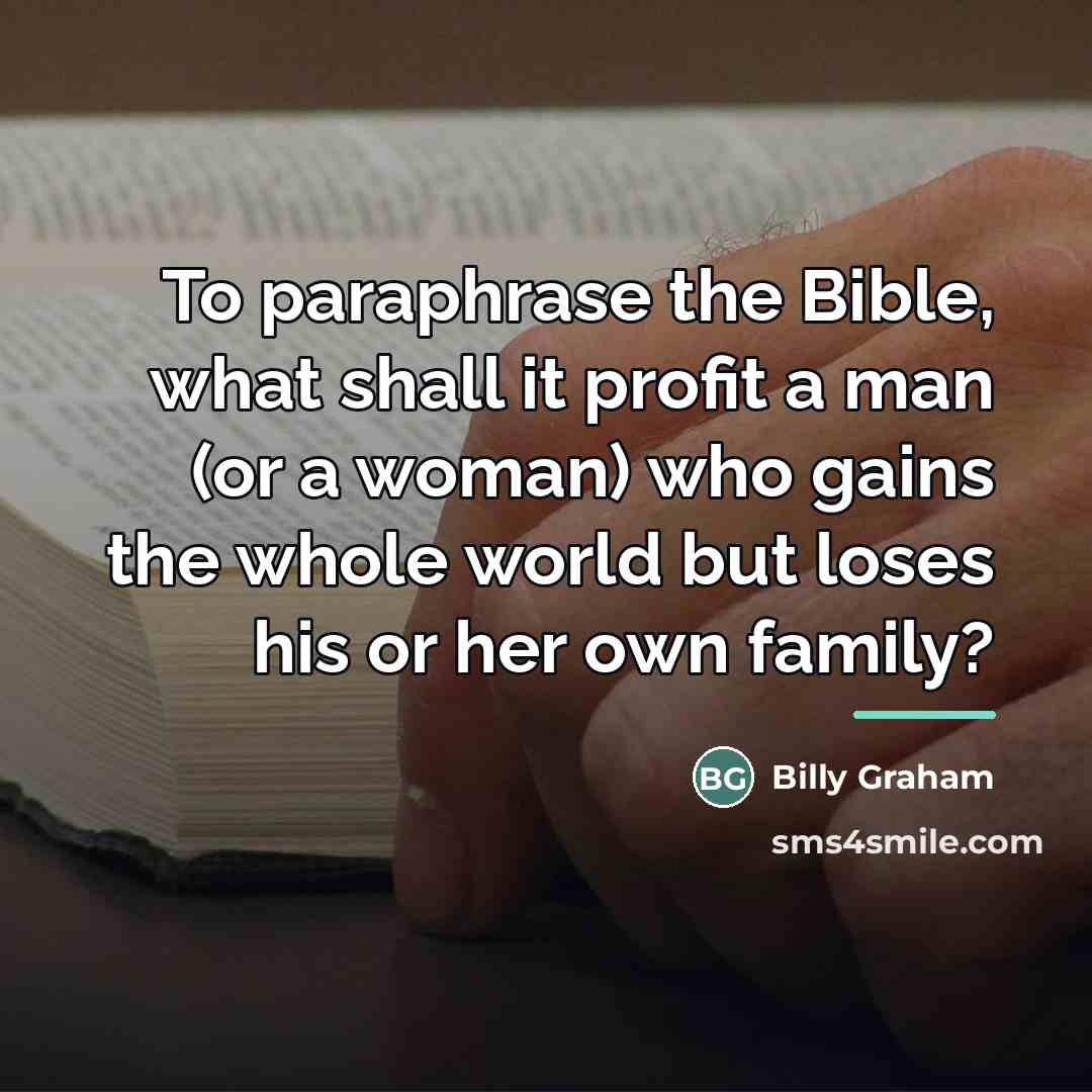“To paraphrase the Bible, what shall it profit a man…” quote by Billy Graham