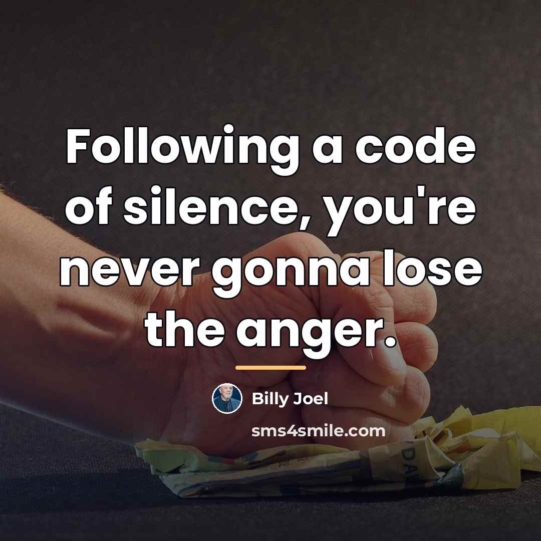 “Following a code of silence, you're never gonna lose the…” quote by Billy Joel