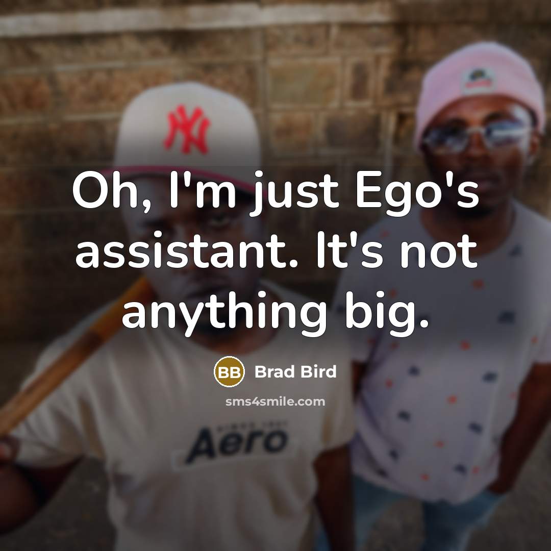 “Oh, I'm just Ego's assistant. It's not anything big.…” quote by Brad Bird