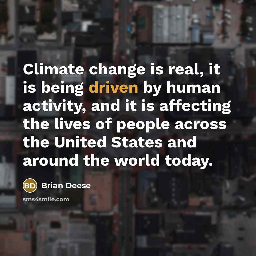 “Climate change is real, it is being driven by human…” quote by Brian Deese