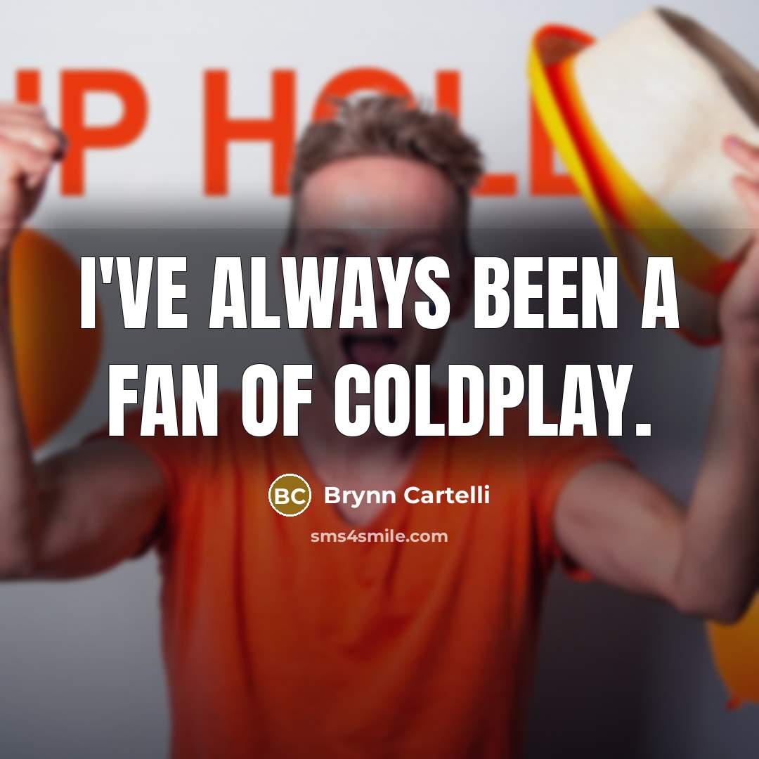 “I've always been a fan of Coldplay.…” quote by Brynn Cartelli