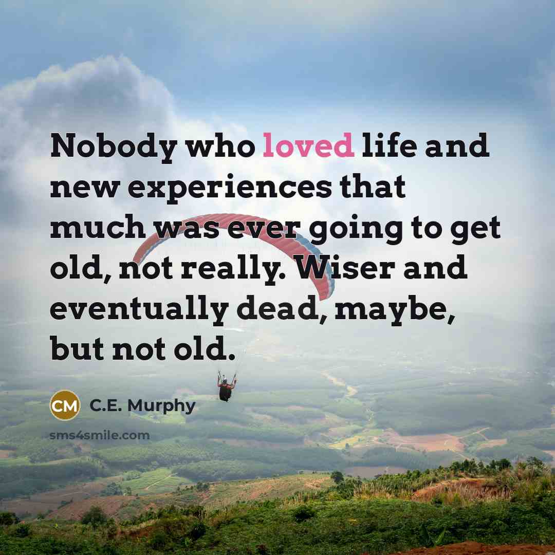 “Nobody who loved life and new experiences that much was…” quote by C.E. Murphy