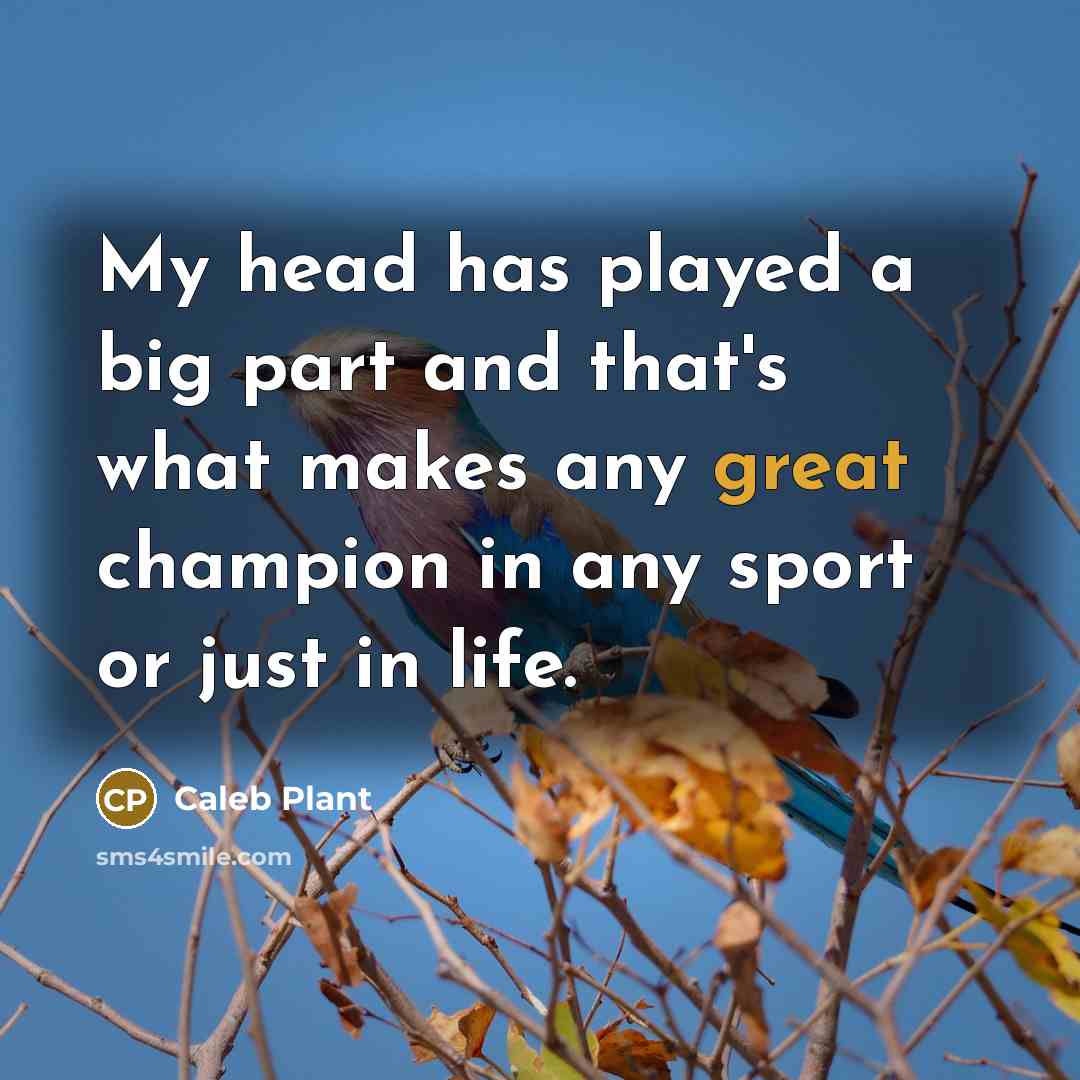“My head has played a big part and that's what…” quote by Caleb Plant
