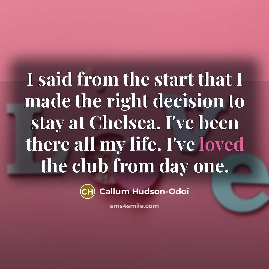 “I said from the start that I made the right…” quote by Callum Hudson-Odoi