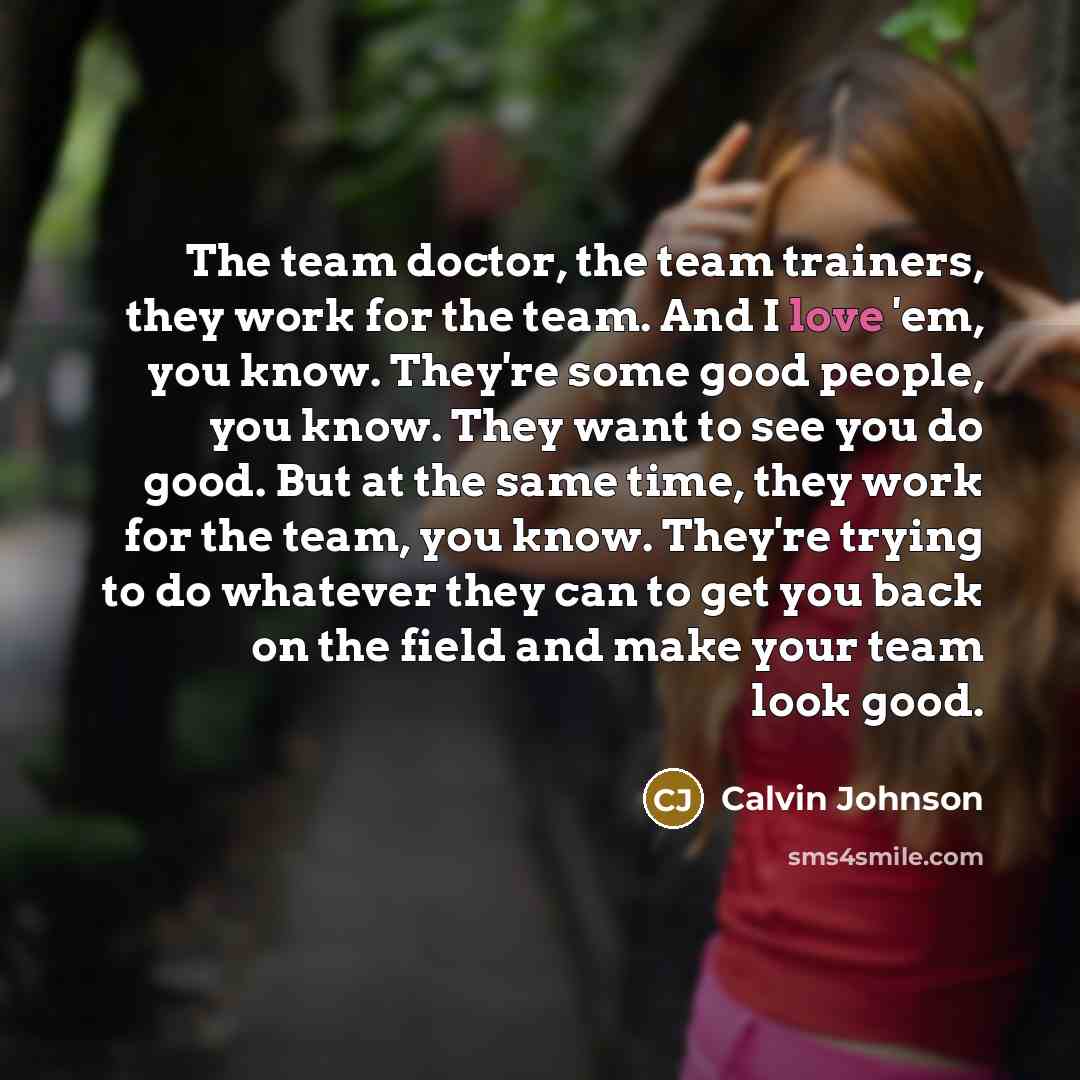 “The team doctor, the team trainers, they work for the…” quote by Calvin Johnson