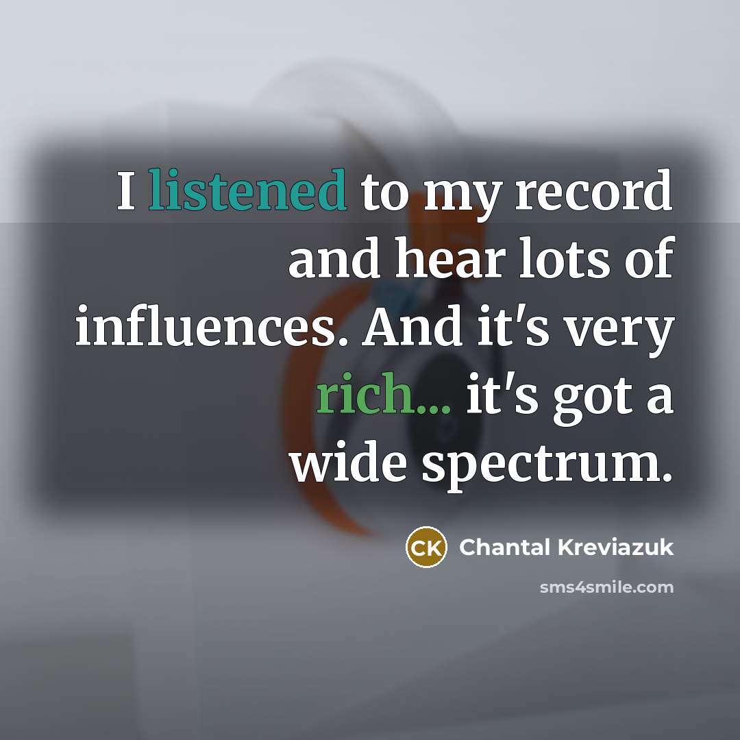 “I listened to my record and hear lots of influences.…” quote by Chantal Kreviazuk
