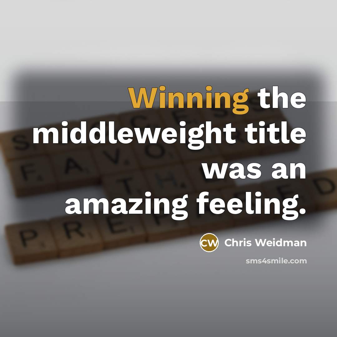 “Winning the middleweight title was an amazing feeling.…” quote by Chris Weidman