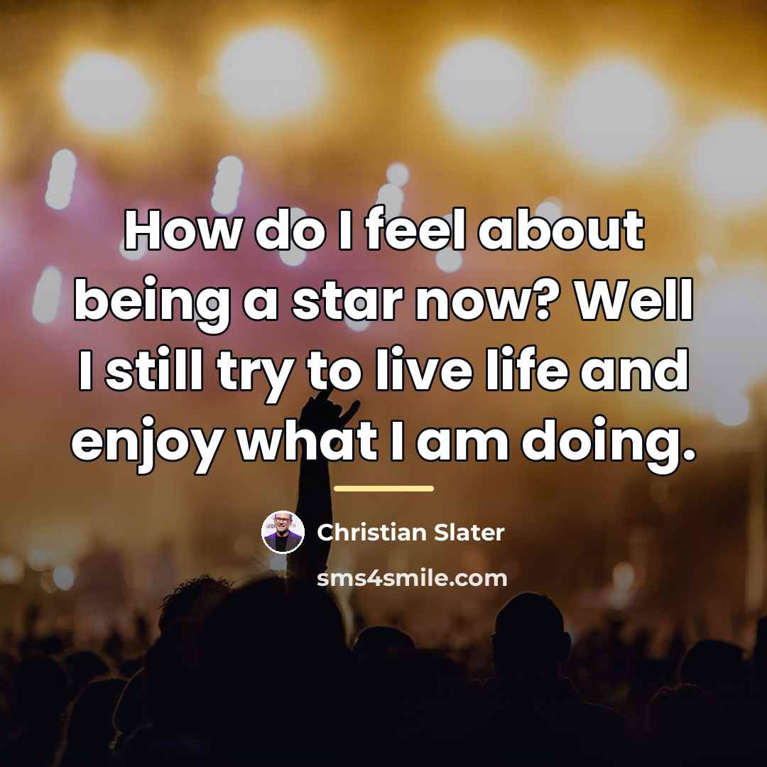 “How do I feel about being a star now? Well…” quote by Christian Slater