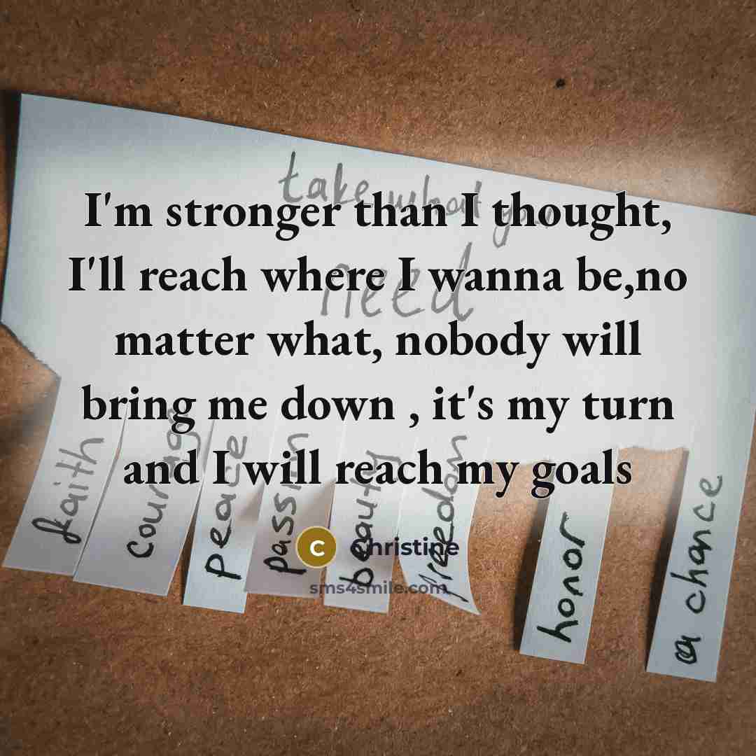 “I'm stronger than I thought, I'll reach where I wanna…” quote by Christine