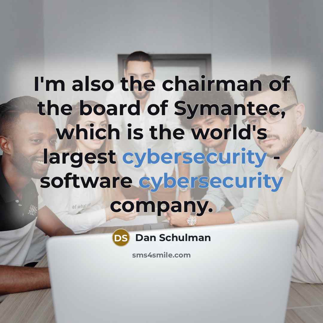 “I'm also the chairman of the board of Symantec, which…” quote by Dan Schulman