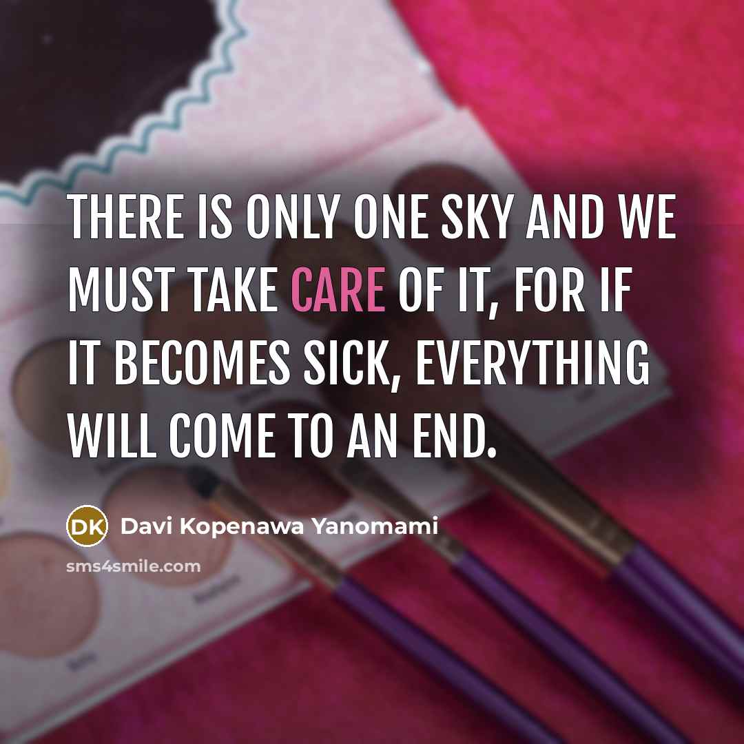 “There is only one sky and we must take care…” quote by Davi Kopenawa Yanomami