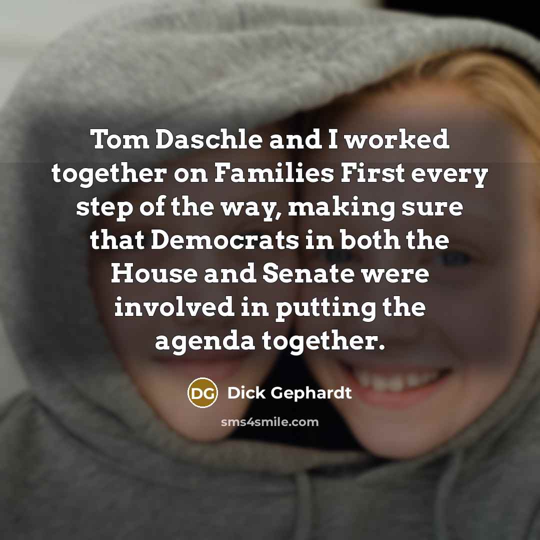 “Tom Daschle and I worked together on Families First every…” quote by Dick Gephardt