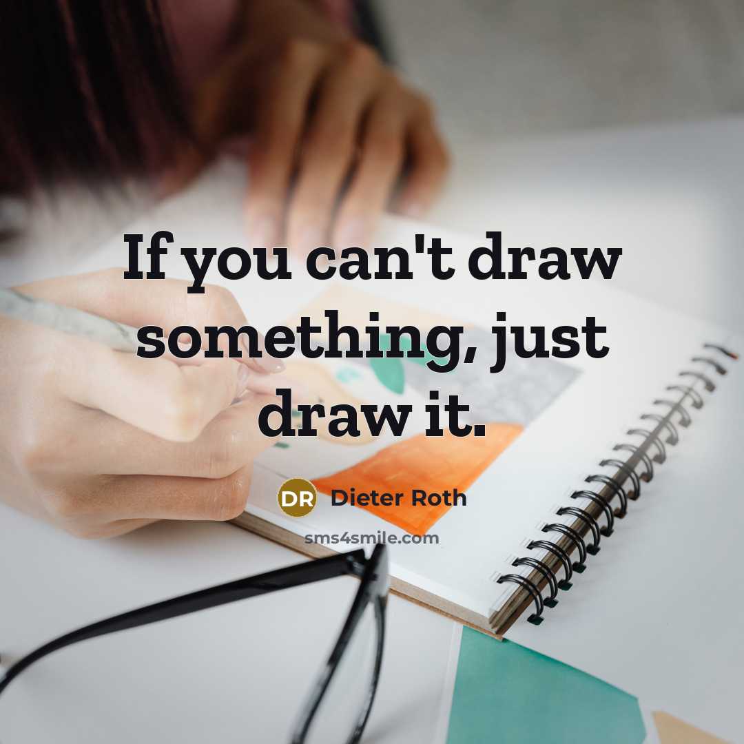 “If you can't draw something, just draw it.…” quote by Dieter Roth