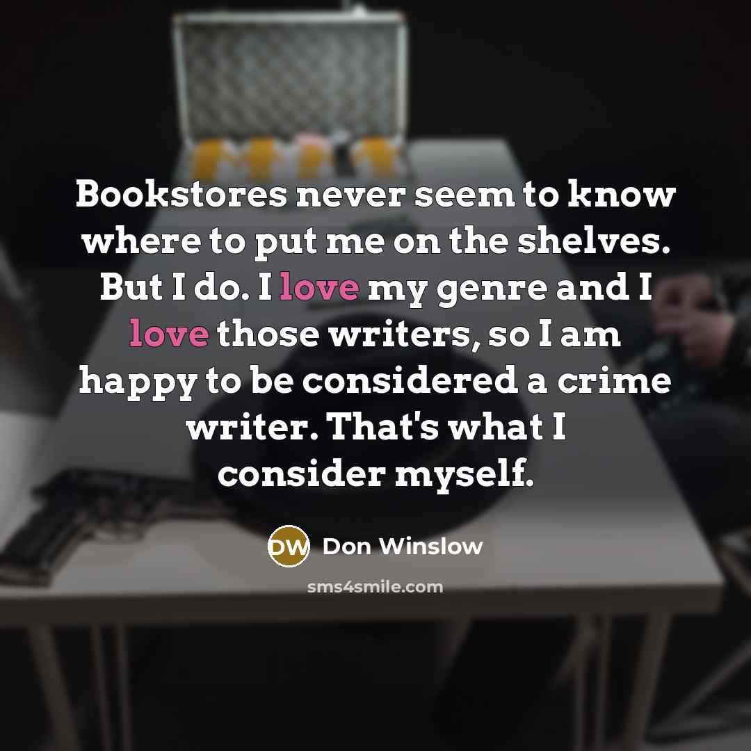 “Bookstores never seem to know where to put me on…” quote by Don Winslow