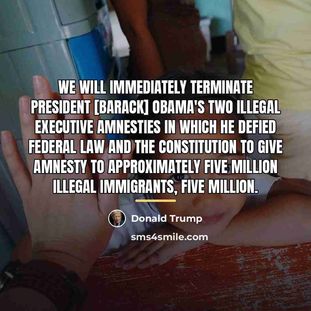 “We will immediately terminate President [Barack] Obama's two illegal executive…” quote by Donald Trump