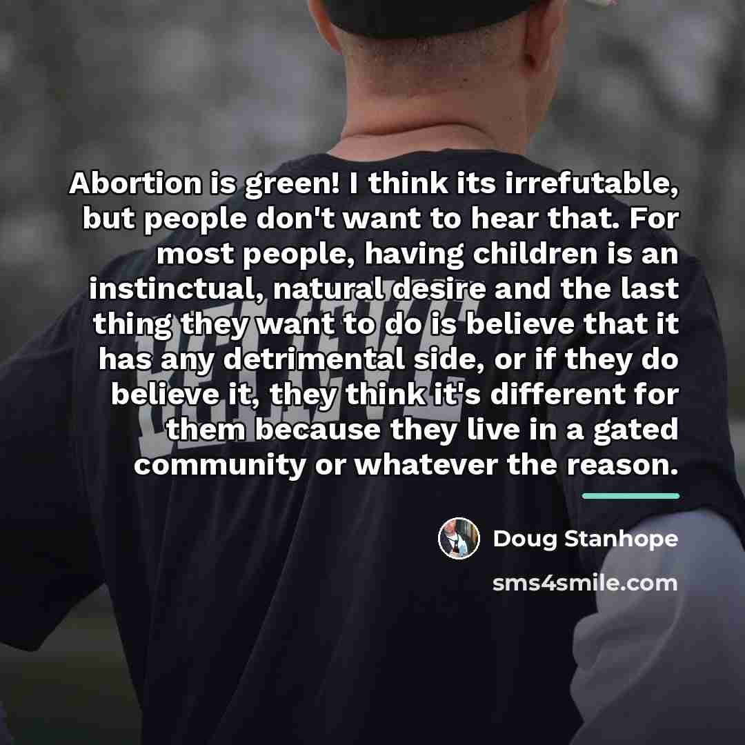 “Abortion is green! I think its irrefutable, but people don't…” quote by Doug Stanhope