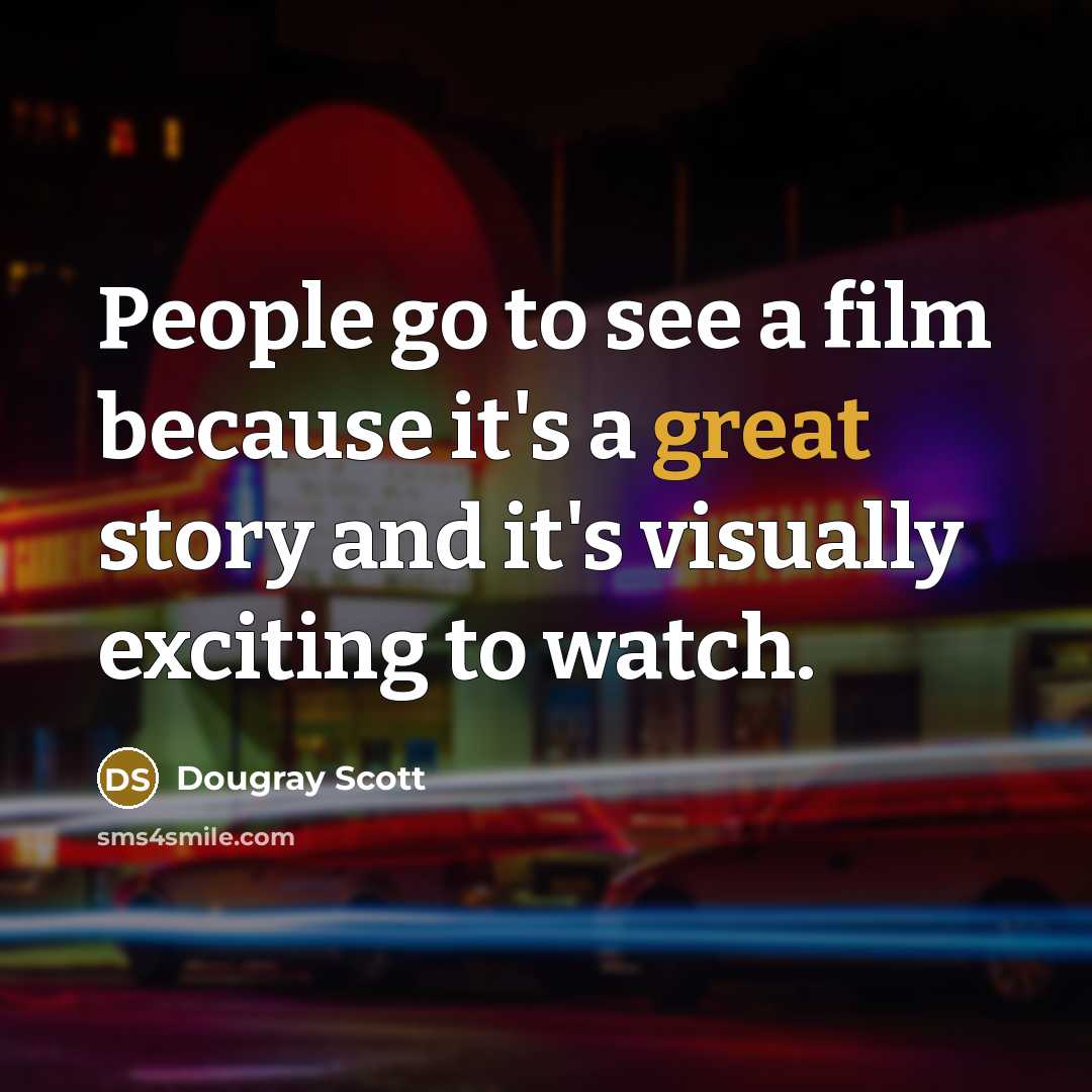 “People go to see a film because it's a great…” quote by Dougray Scott