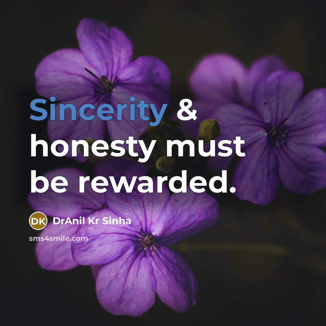 “Sincerity & honesty must be rewarded.…” quote by DrAnil Kr Sinha