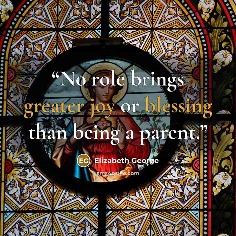 “No role brings greater joy or blessing than being a parent.” quote by Elizabeth George