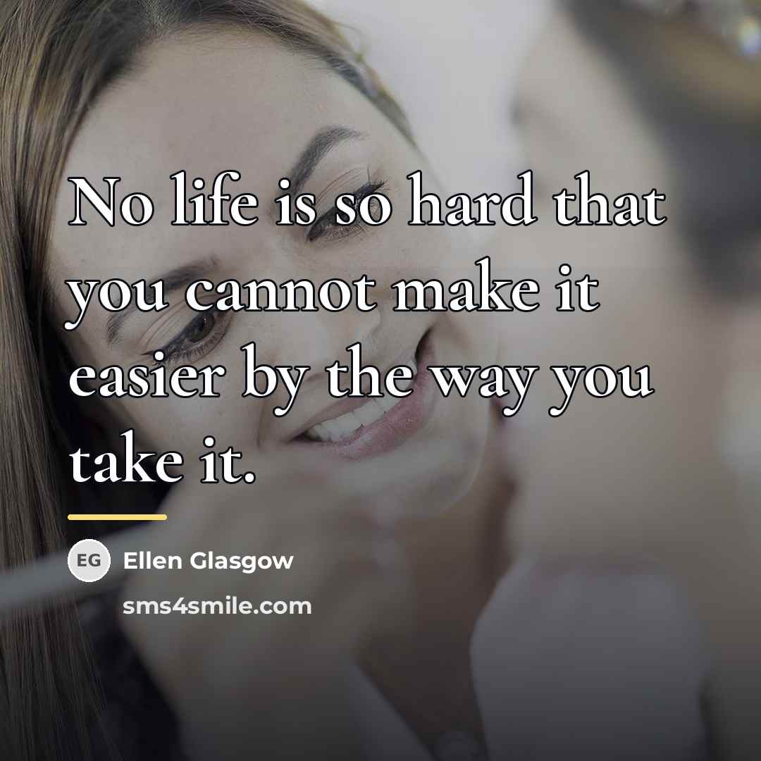 “No life is so hard that you cannot make it…” quote by Ellen Glasgow