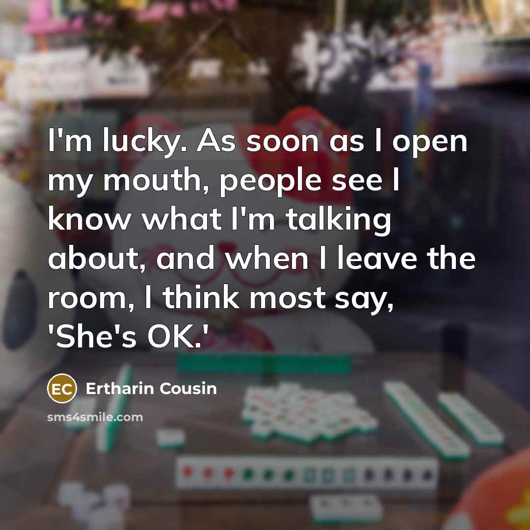 “I'm lucky. As soon as I open my mouth, people…” quote by Ertharin Cousin