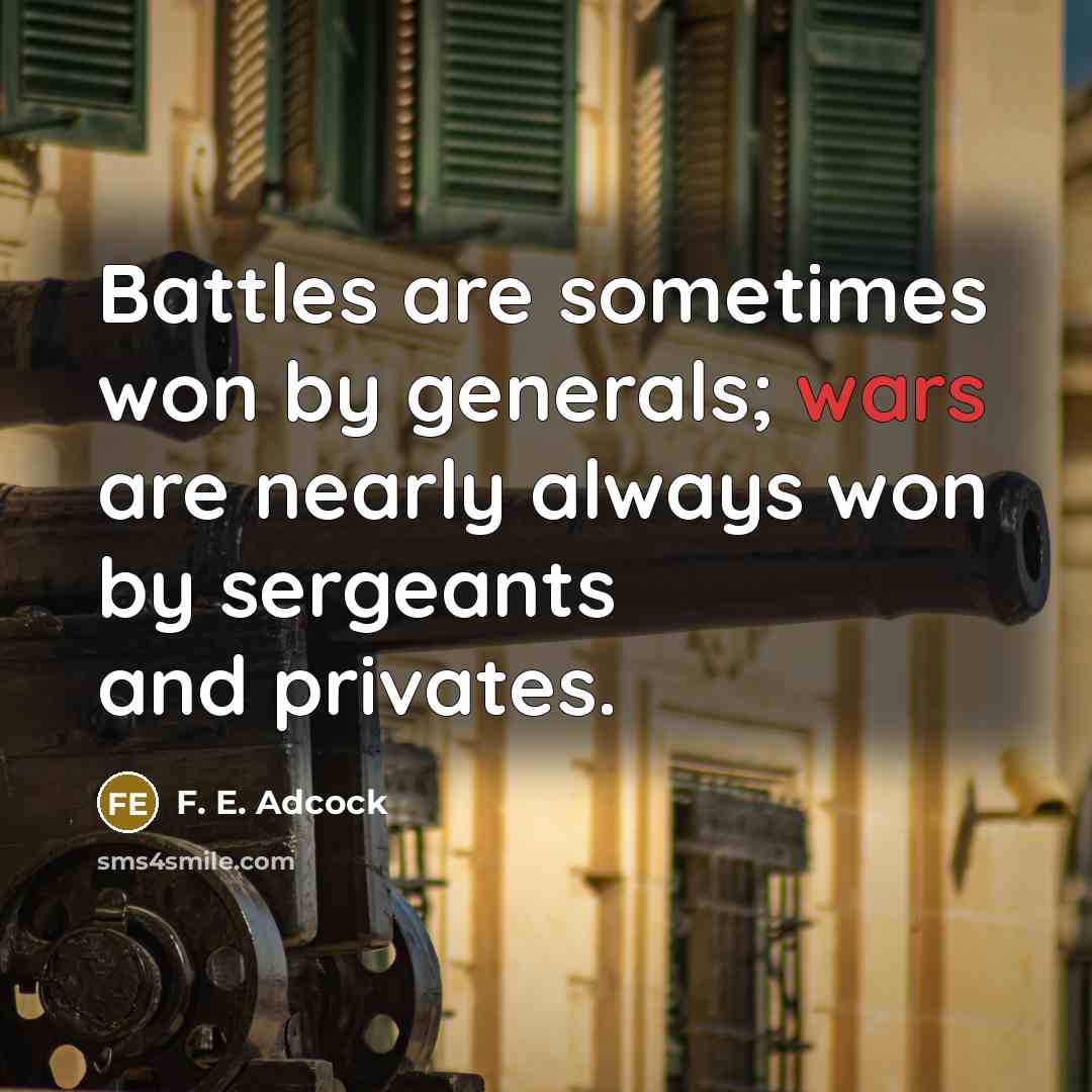 “Battles are sometimes won by generals; wars are nearly always…” quote by F. E. Adcock