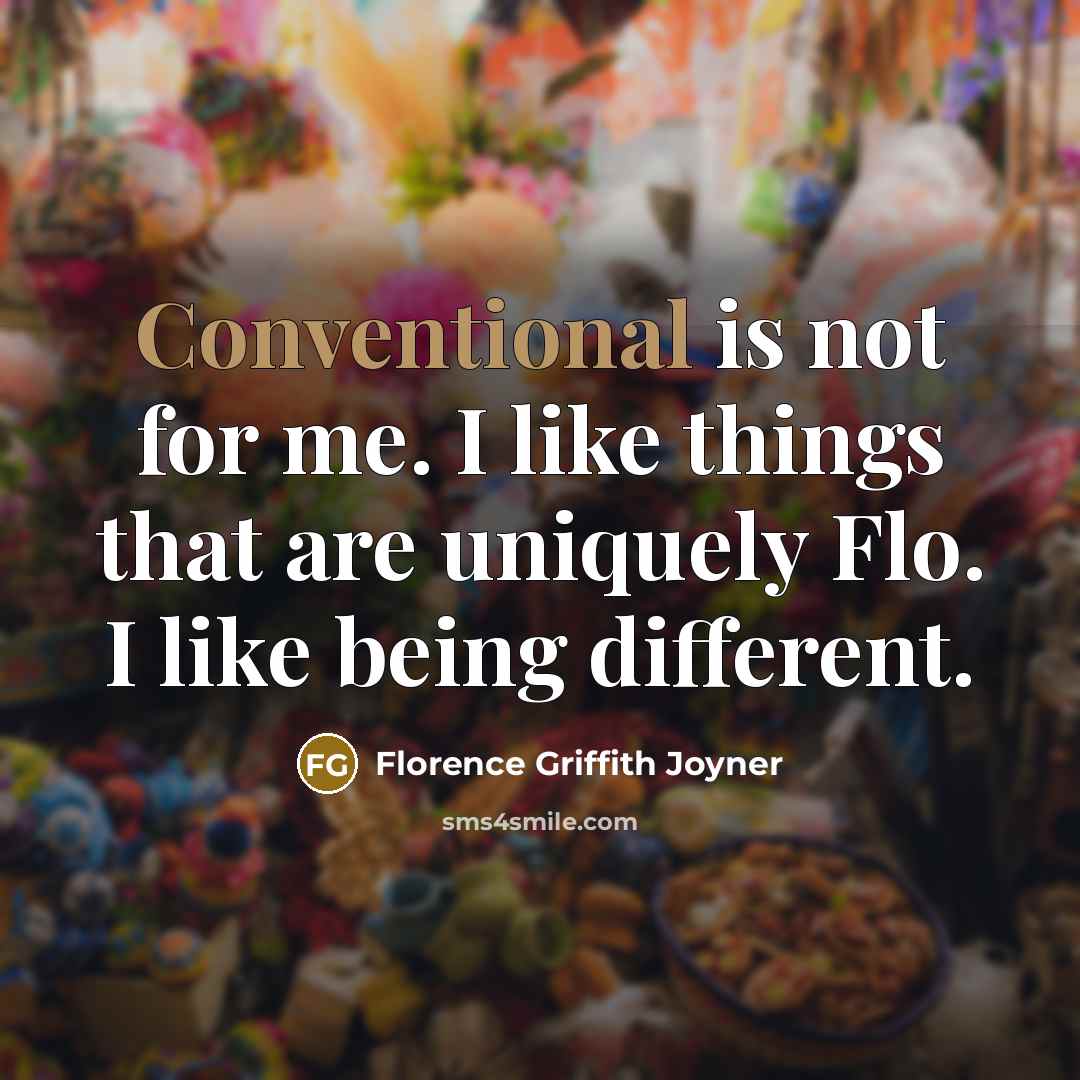 “Conventional is not for me. I like things that are…” quote by Florence Griffith Joyner