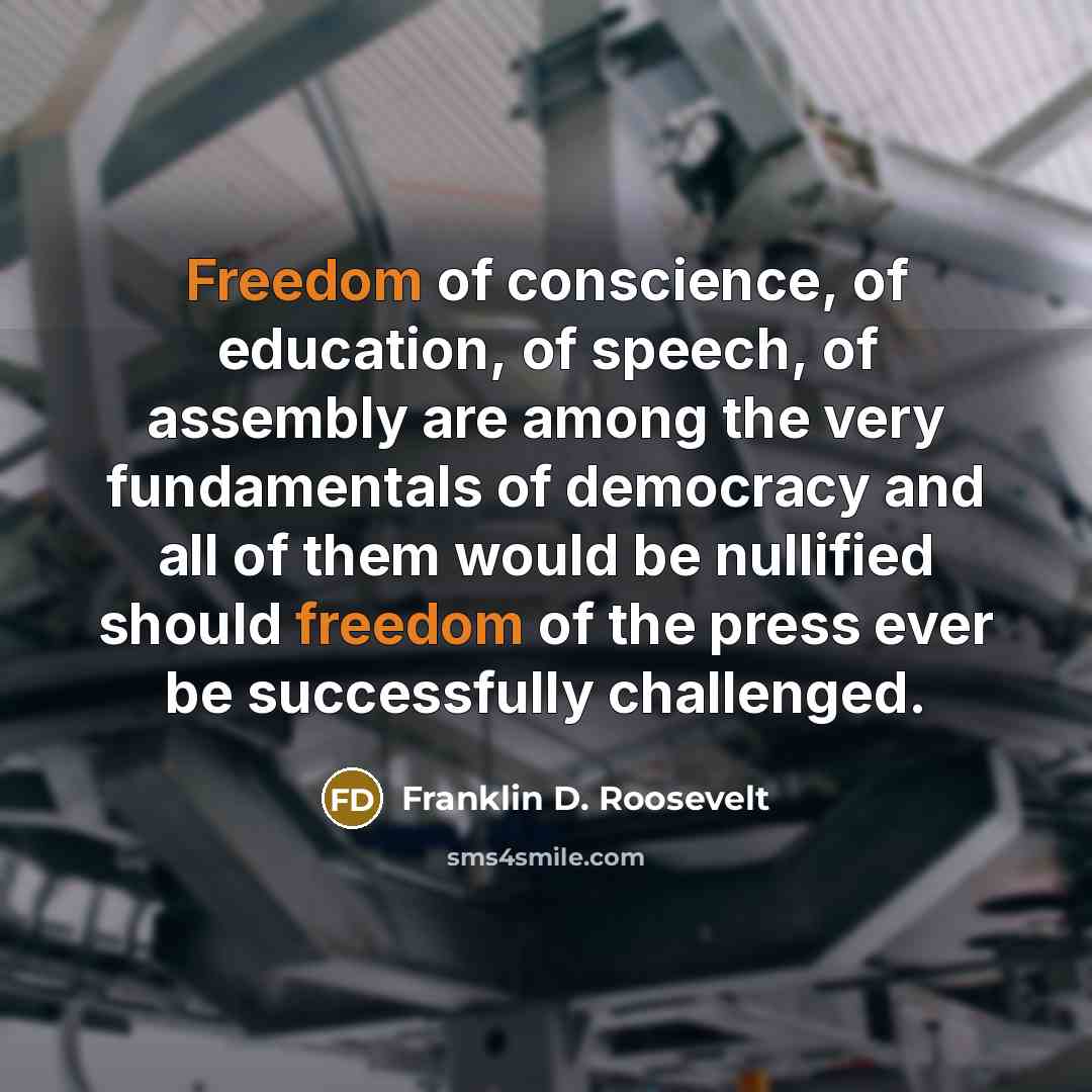 “Freedom of conscience, of education, of speech, of assembly are…” quote by Franklin D. Roosevelt