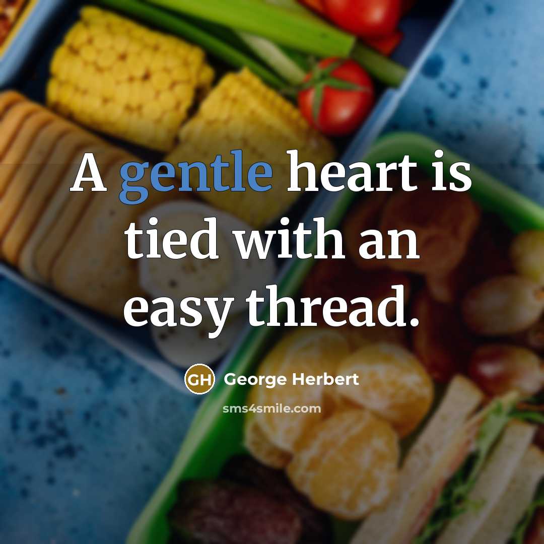 “A gentle heart is tied with an easy thread.…” quote by George Herbert